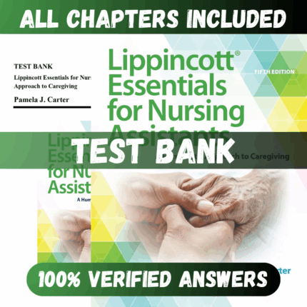 Test Bank Lippincott Essentials for Nursing Assistants A Humanistic Approach to Caregiving, 5th Edition (Carter, 2021)