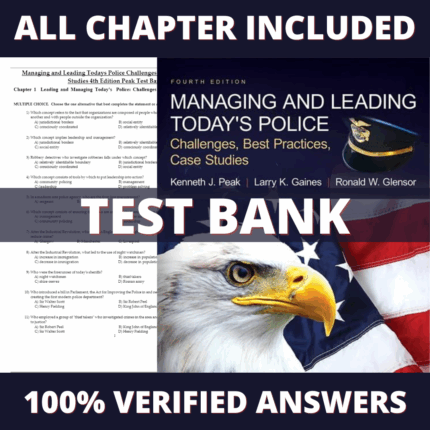 Test Bank for Managing and Leading Today's Police: Challenges, Best Practices, Case Studies 4th Edition (Peak, 2018)