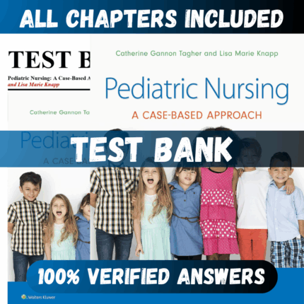Test Bank Pediatric Nursing A Case-Based Approach, 1st Edition (Tagher, 2020)