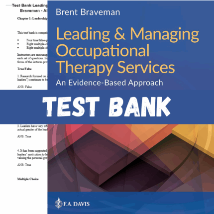 Test Bank for Leading & Managing Occupational Therapy Services, 3rd Edition by Brent Braveman
