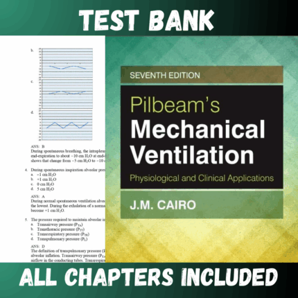 Test Bank - Pilbeam’s Mechanical Ventilation-Physiological and Clinical Applications, 7th Edition by Cairo