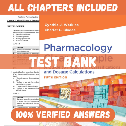 Test Bank - Pharmacology Clear and Simple A Guide to Medication Classifications and Dosage Calculations, 5th Edition (Watkins, 2025)