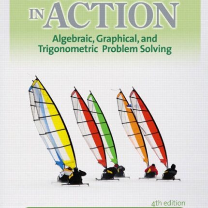 Mathematics in Action Algebraic, Graphical, and Trigonometric Problem Solving 4th Edition
