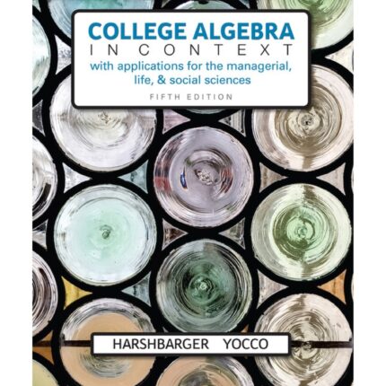College Algebra in Context with Applications for the Managerial, Life, and Social Sciences 5th Edition