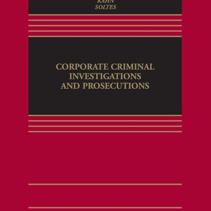 Corporate Criminal Investigations and Prosecutions (Aspen Casebook Series) 1st Edition