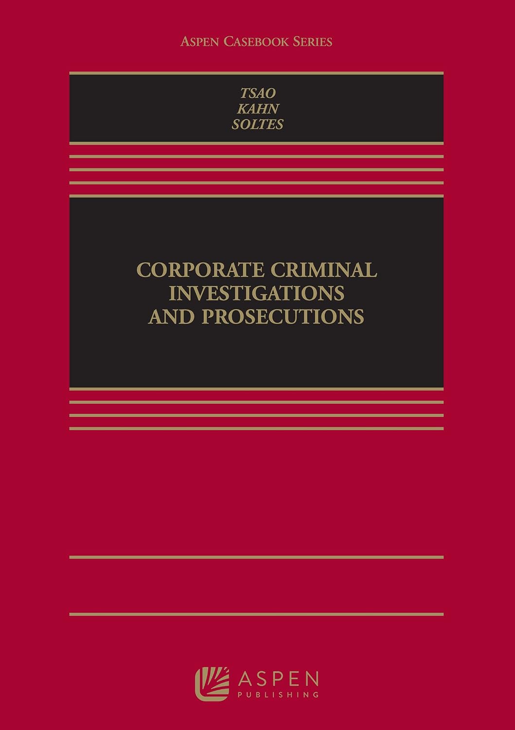 Corporate Criminal Investigations and Prosecutions (Aspen Casebook Series) 1st Edition