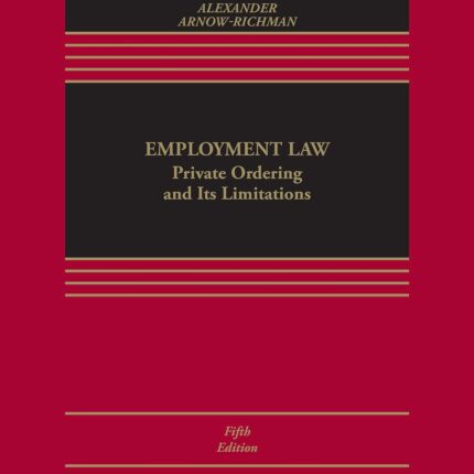 Employment Law Private Ordering and Its Limitations (The Aspen Casebooks) 5th Edition