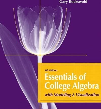 Essentials of College Algebra with Modeling and Visualization 4th Edition