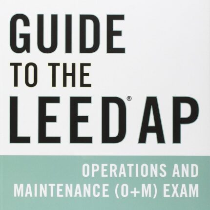 Guide to the LEED AP Operations and Maintenance (O+M) Exam 1st Edition