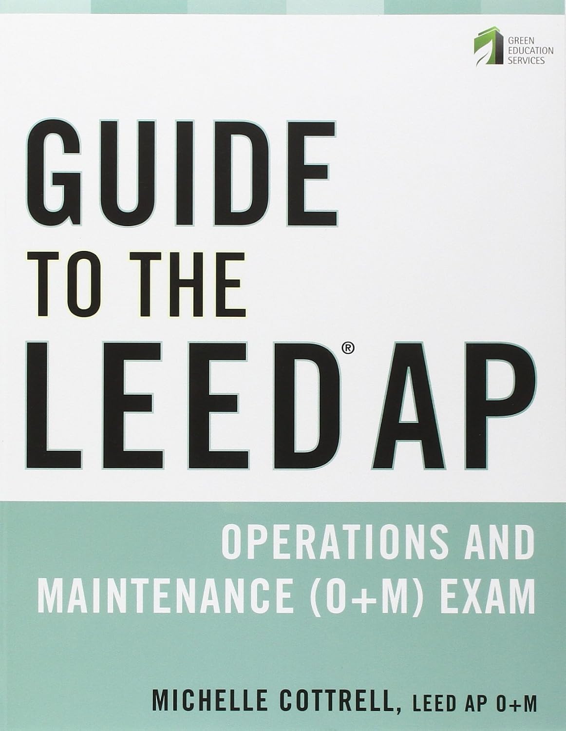 Guide to the LEED AP Operations and Maintenance (O+M) Exam 1st Edition