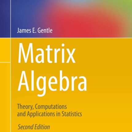 Matrix Algebra Theory, Computations and Applications in Statistics 2nd Edition