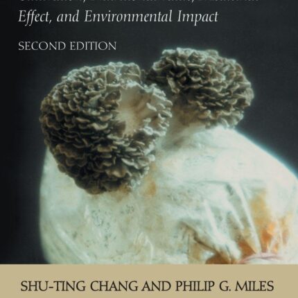 Mushrooms Cultivation, Nutritional Value, Medicinal Effect, and Environmental Impact 2nd Edition