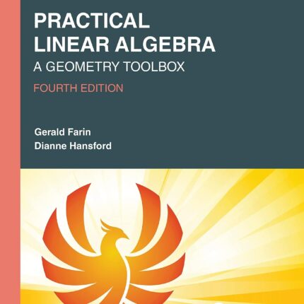 Practical Linear Algebra A Geometry Toolbox (Textbooks in Mathematics) 4th Edition