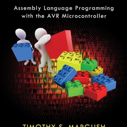 Some Assembly Required Assembly Language Programming with the AVR Microcontroller 1st Edition
