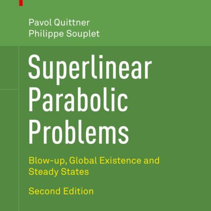 Superlinear Parabolic Problems Blow-up, Global Existence and Steady States 2nd Edition