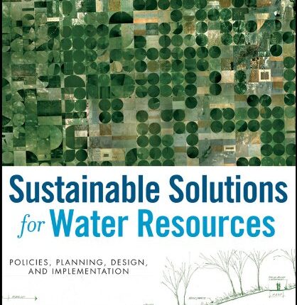 Sustainable Solutions for Water Resources Policies, Planning, Design, and Implementation 1st Edition