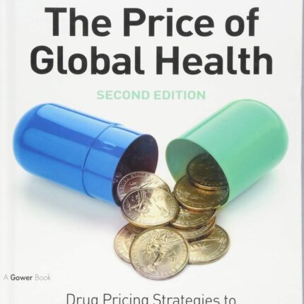 The Price of Global Health Drug Pricing Strategies to Balance Patient 2nd Edition